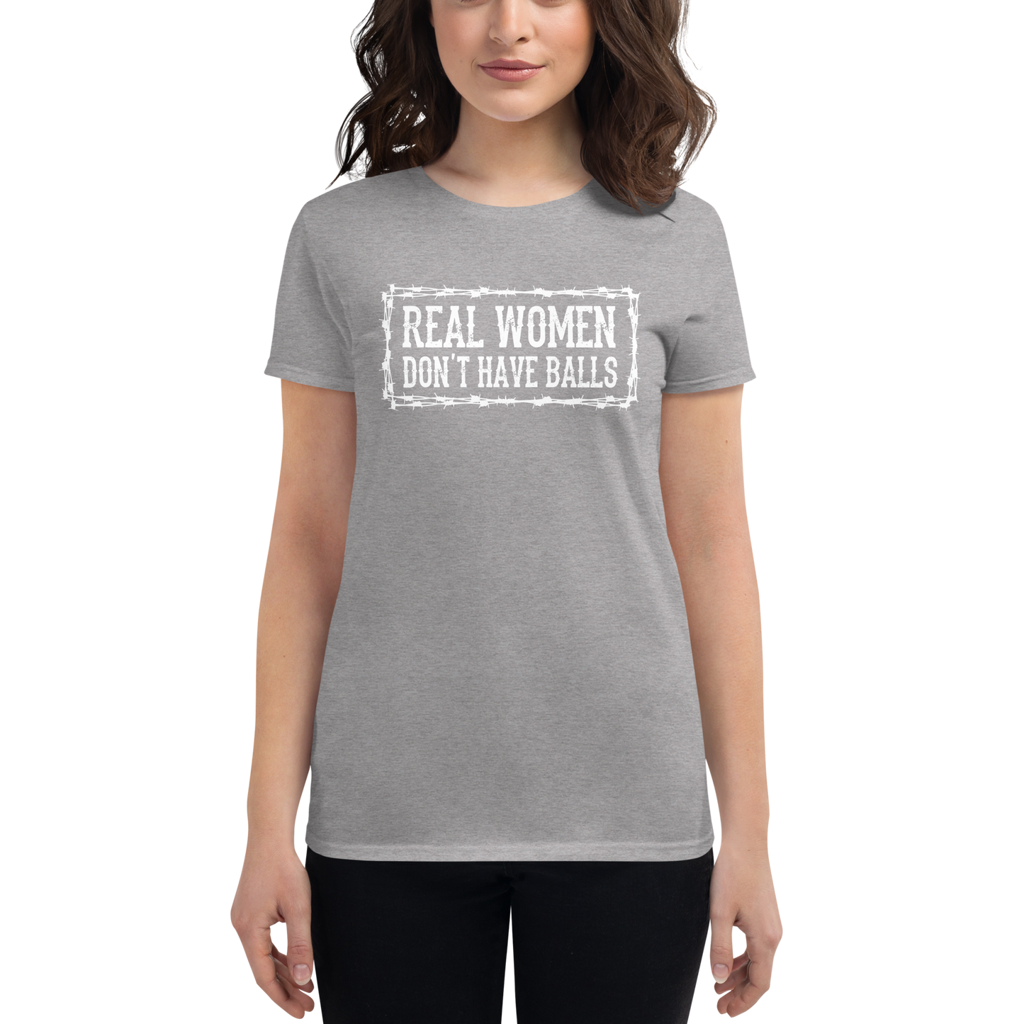 REAL WOMEN DON'T HAVE BALLS