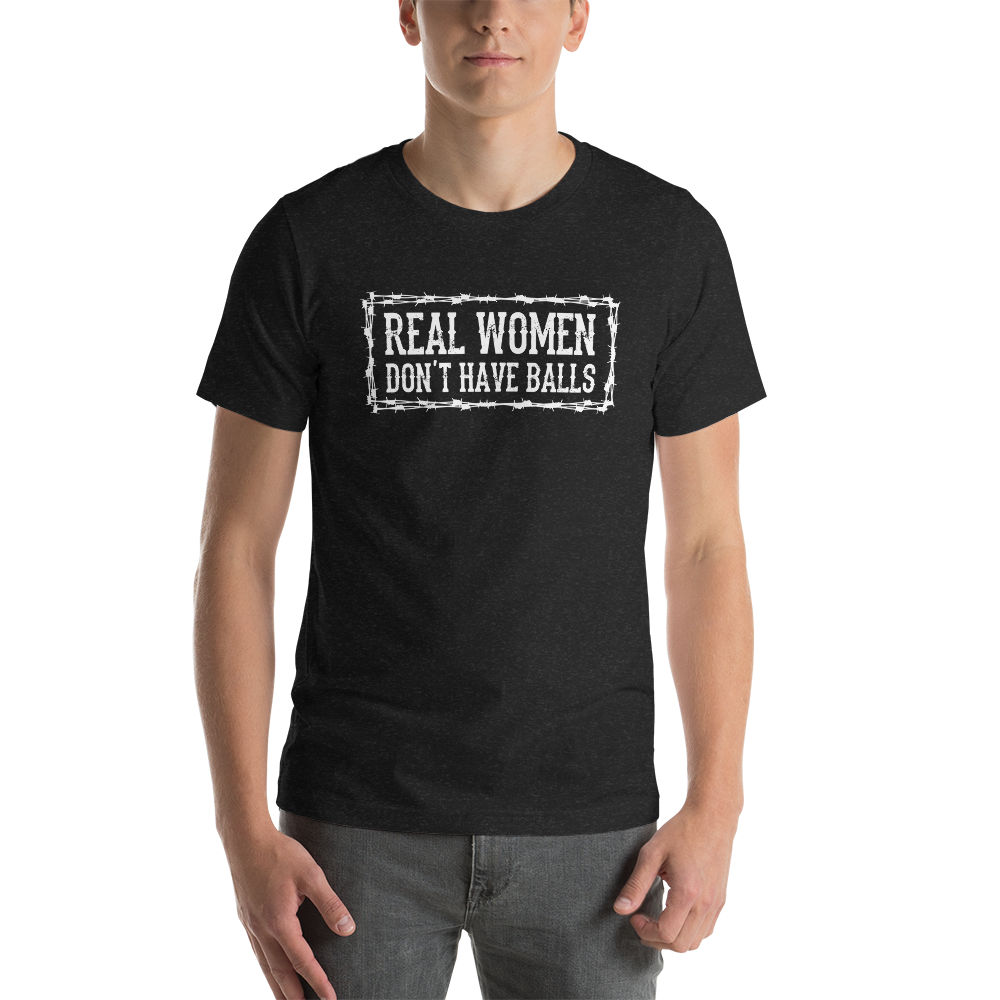 REAL WOMEN DON'T HAVE BALLS