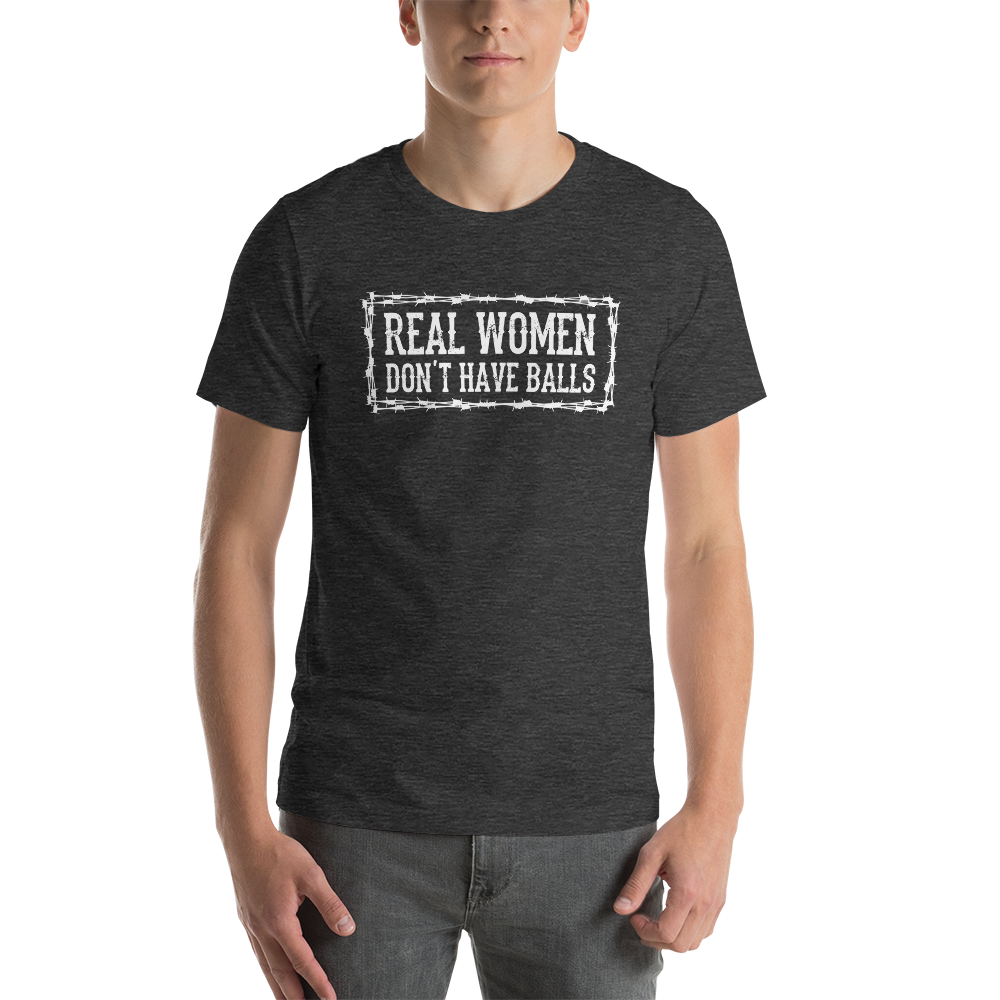 REAL WOMEN DON'T HAVE BALLS