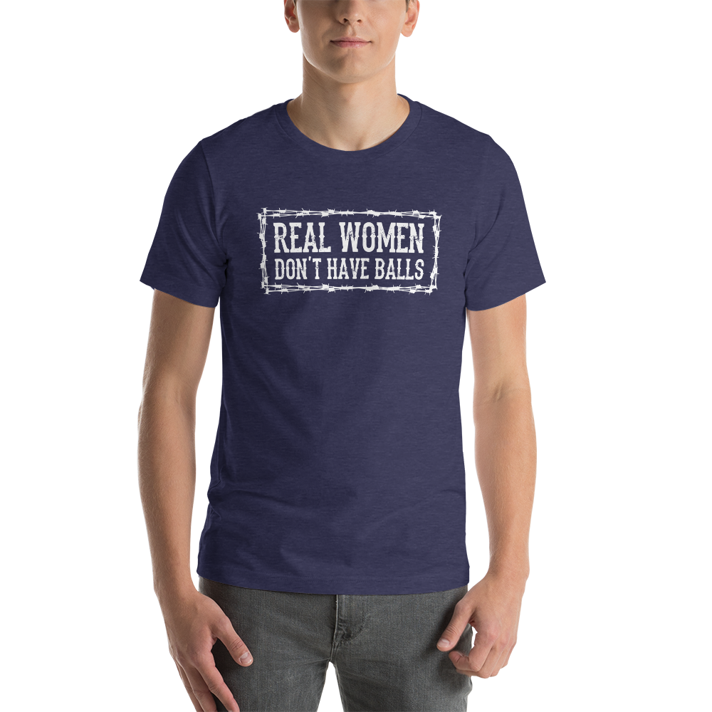 REAL WOMEN DON'T HAVE BALLS