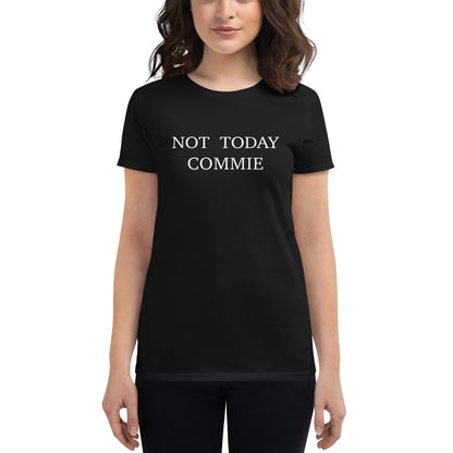 NOT TODAY COMMIE [WOMENS]